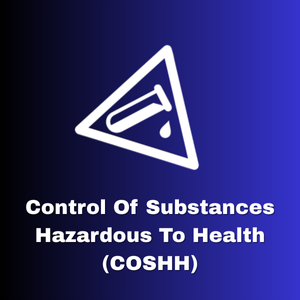 Control of Substances Hazardous to Health (COSHH)