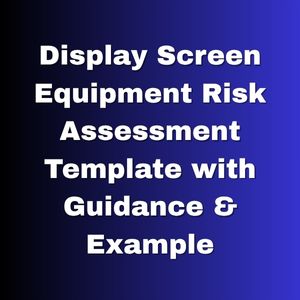 Display Screen Equipment Risk Assessment Template with Guidance & Example