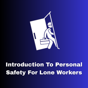 Introduction to Personal Safety for Lone Workers