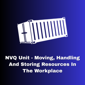 NVQ Unit  Moving, Handling and Storing Resources in the Workplace